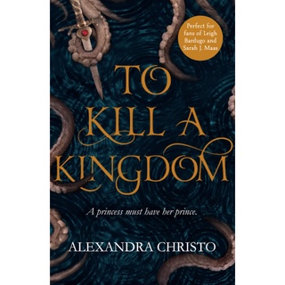 To Kill a Kingdom by Alexandra Christo (A dark and romantic YA fantasy for fans of Leigh Bardugo and Sarah J Maas)