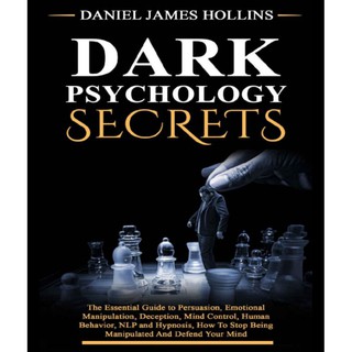 Dark Psychology Secret: The Essential Guide to Persuasion, Emotional Manipulation, Deception, Mind Control