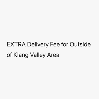 EXTRA Delivery Fee for Outside of Klang Valley Area