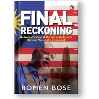 Final Reckoning: An Insider’s View of The Fall of Malaysia’s Barisan Nasional Government - ROMEN BOSE