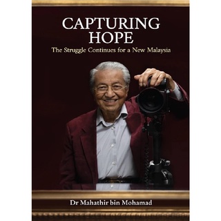 Capturing Hope: The Struggle Continues for a New Malaysia:9789672923183: By TUN DR MAHATHIR MOHAMAD