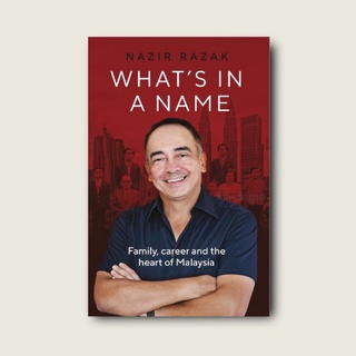 NAZIR RAZAK What’s in a Name : Family, Career and the heart of Malaysia : Biography (Whitefox) (1)