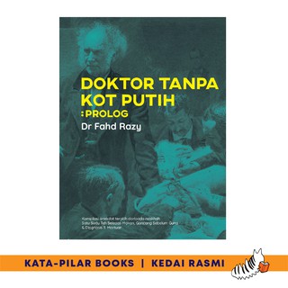 Doktor Tanpa Kot Putih: Prolog Himpunan Anekdot Medik oleh Dr Fahd Razy - Buku Medik, Rencam KataPilar Books