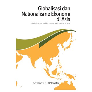 ITBM Globalisasi Dan Nasionalisme Ekonomi Di Asia - Anthony P. D’Costa